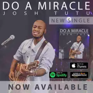 Josh Tutu - Do A Miracle (Prod. Wilson Joel)